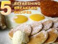 5 Refreshing Breakfast Recipes