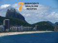 7 Bodacious Brazilian Recipes